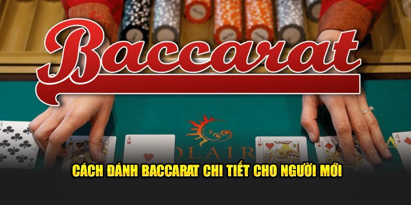 Cách đánh Baccarat chi tiết từ A-Z cho người mới