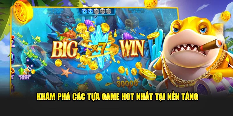 Khám phá các tựa game siêu hot ở nền tảng