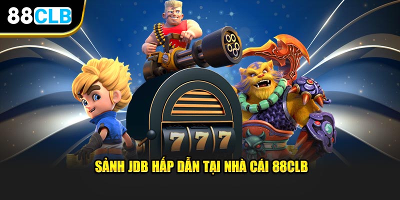 Sảnh JDB hấp dẫn tại nhà cái 88CLB