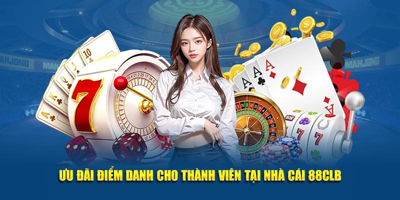 Ưu đãi điểm danh cho thành viên tại nhà cái 88CLB