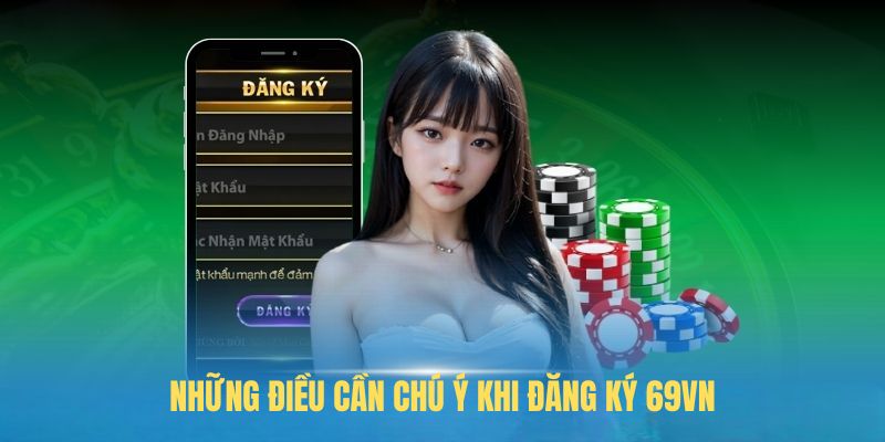 Những điều cần chú ý khi đăng ký 69VN
