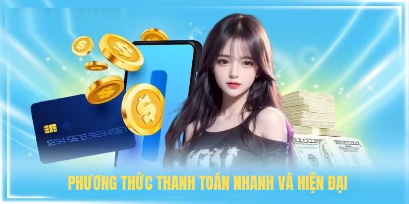 Phương thức thanh toán nhanh và hiện đại